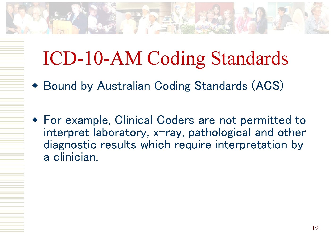 ICD-10 -AM Coding Standards w Bound by Australian Coding Standards (ACS) w For example,