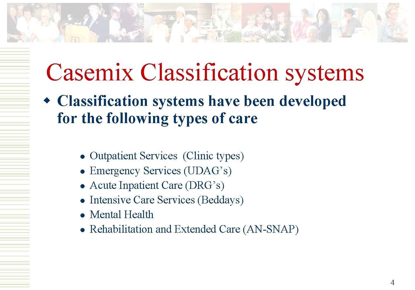 Casemix Classification systems w Classification systems have been developed for the following types of