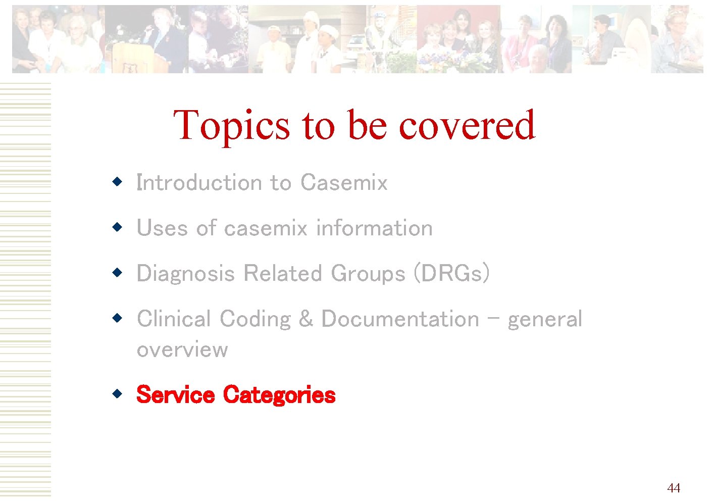 Topics to be covered w Introduction to Casemix w Uses of casemix information w