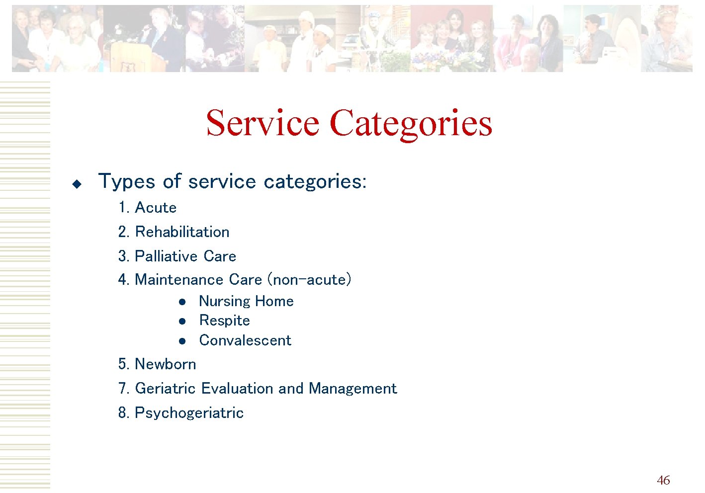 Service Categories u Types of service categories: 1. 2. 3. 4. Acute Rehabilitation Palliative