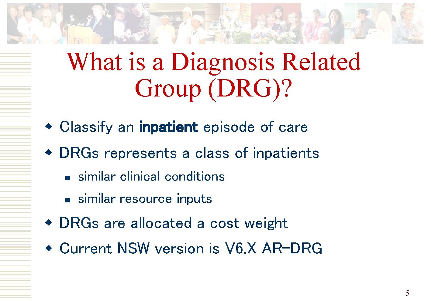 What is a Diagnosis Related Group (DRG)? w Classify an inpatient episode of care