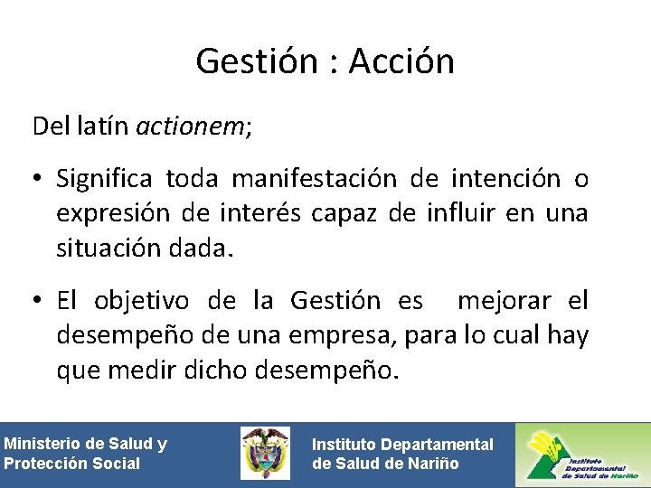 Gestión : Acción Del latín actionem; • Significa toda manifestación de intención o expresión