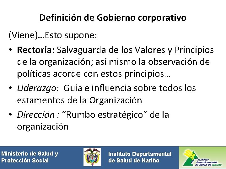 Definición de Gobierno corporativo (Viene)…Esto supone: • Rectoría: Salvaguarda de los Valores y Principios