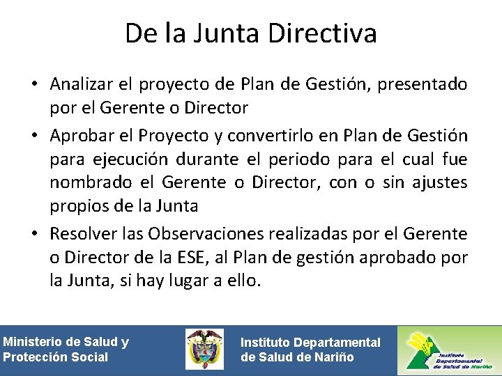 De la Junta Directiva • Analizar el proyecto de Plan de Gestión, presentado por