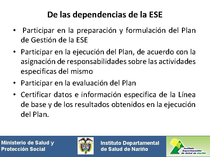 De las dependencias de la ESE • Participar en la preparación y formulación del