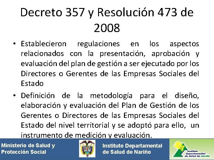 Decreto 357 y Resolución 473 de 2008 • Establecieron regulaciones en los aspectos relacionados