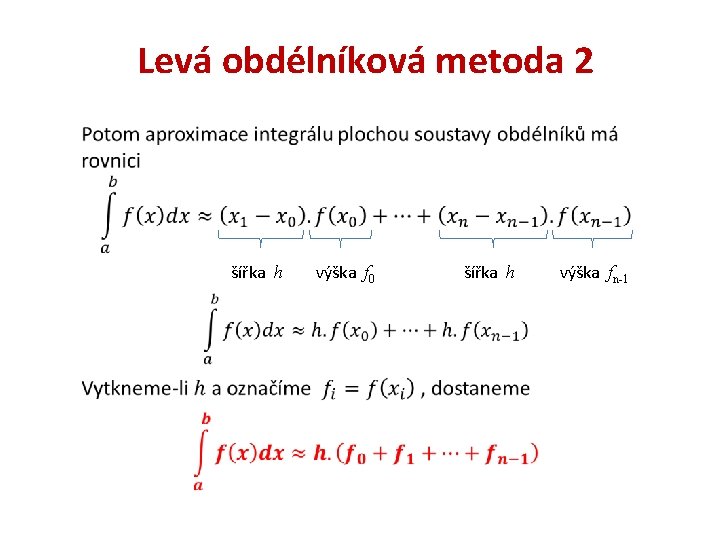 Levá obdélníková metoda 2 šířka h výška f 0 šířka h výška fn-1 Levá obdélníková metoda 2 šířka h výška f 0 šířka h výška fn-1