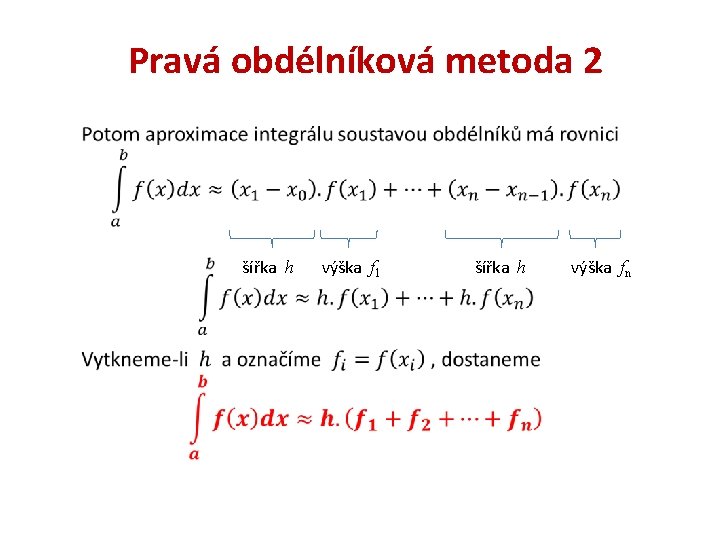 Pravá obdélníková metoda 2 šířka h výška f 1 šířka h výška fn Pravá obdélníková metoda 2 šířka h výška f 1 šířka h výška fn
