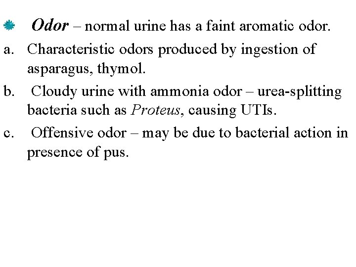Odor – normal urine has a faint aromatic odor. a. Characteristic odors produced by