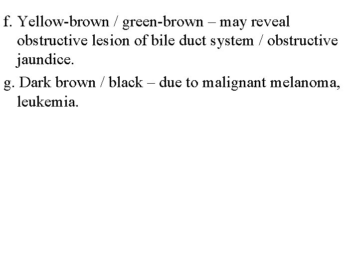 f. Yellow-brown / green-brown – may reveal obstructive lesion of bile duct system /