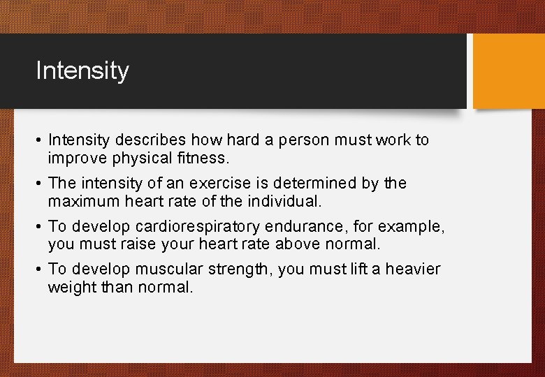 Intensity • Intensity describes how hard a person must work to improve physical fitness.