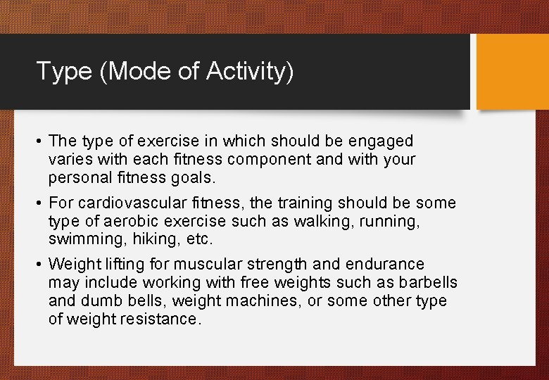 Type (Mode of Activity) • The type of exercise in which should be engaged