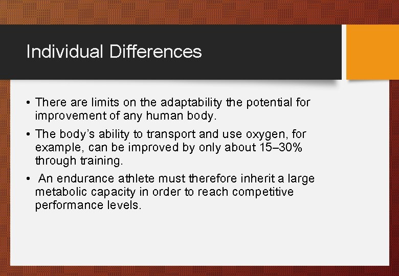 Individual Differences • There are limits on the adaptability the potential for improvement of