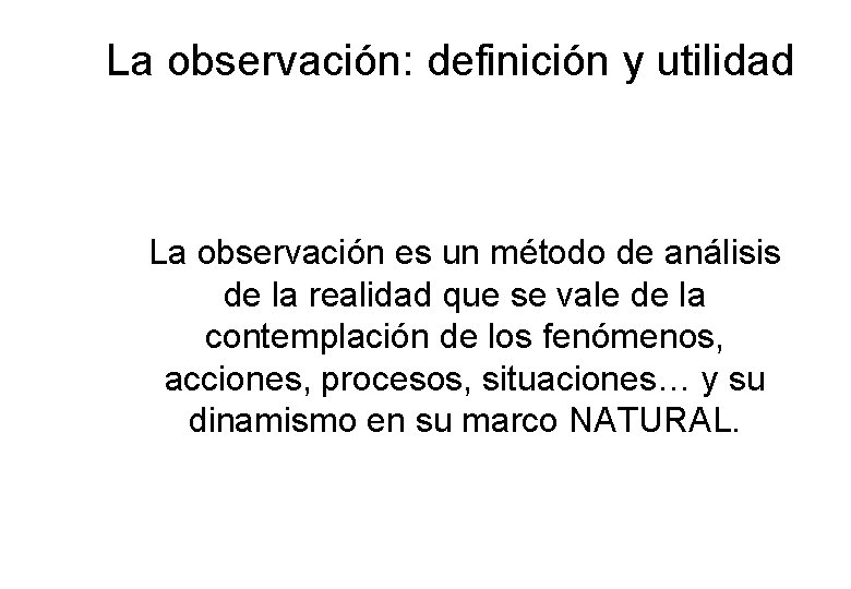 La observación: definición y utilidad La observación es un método de análisis de la