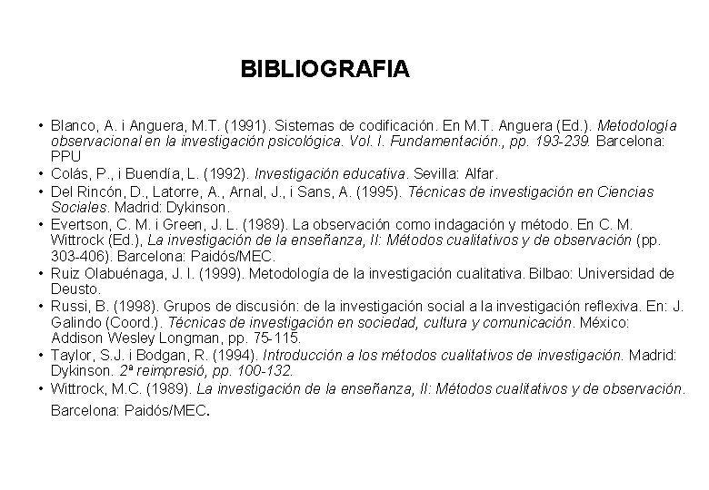 BIBLIOGRAFIA • Blanco, A. i Anguera, M. T. (1991). Sistemas de codificación. En M.