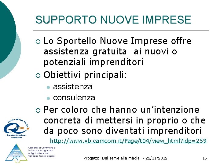 SUPPORTO NUOVE IMPRESE Lo Sportello Nuove Imprese offre assistenza gratuita ai nuovi o potenziali