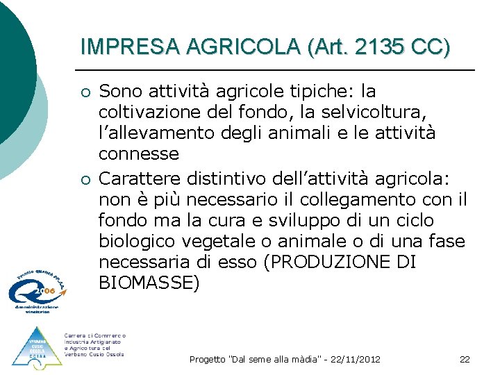 IMPRESA AGRICOLA (Art. 2135 CC) ¡ ¡ Sono attività agricole tipiche: la coltivazione del