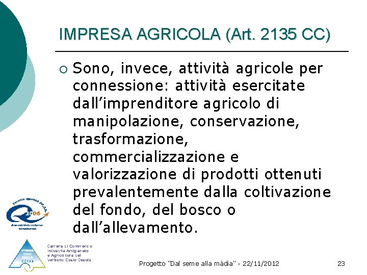 IMPRESA AGRICOLA (Art. 2135 CC) ¡ Sono, invece, attività agricole per connessione: attività esercitate