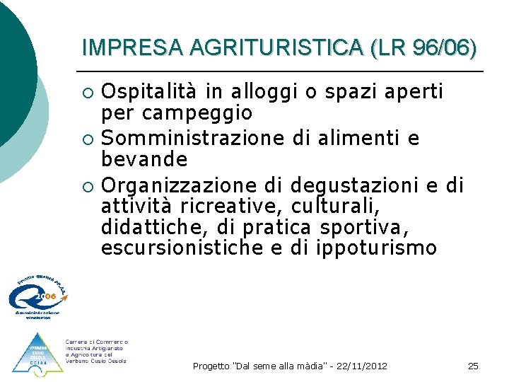 IMPRESA AGRITURISTICA (LR 96/06) Ospitalità in alloggi o spazi aperti per campeggio ¡ Somministrazione