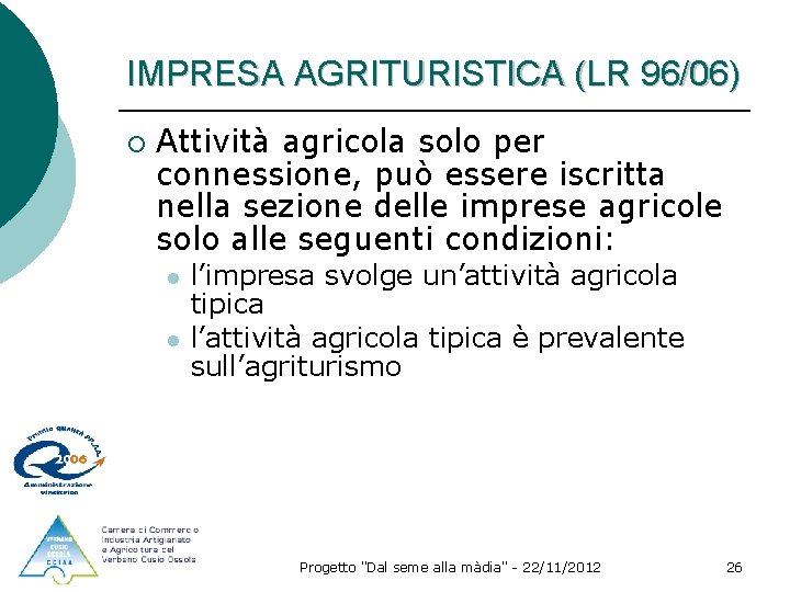 IMPRESA AGRITURISTICA (LR 96/06) ¡ Attività agricola solo per connessione, può essere iscritta nella