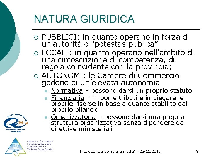 NATURA GIURIDICA ¡ ¡ ¡ PUBBLICI: in quanto operano in forza di un'autorità o