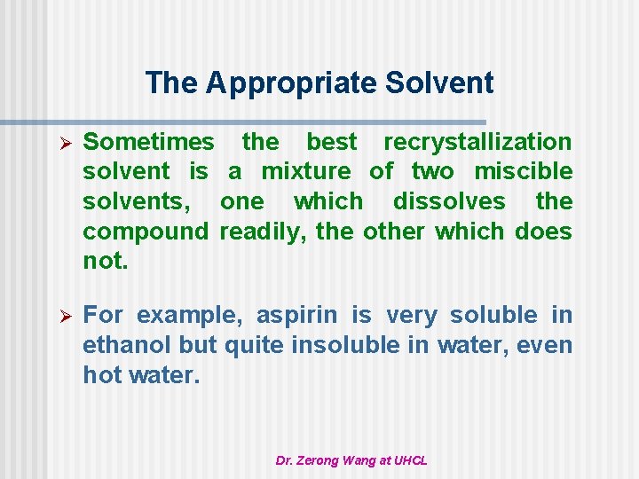 The Appropriate Solvent Ø Sometimes the best recrystallization solvent is a mixture of two