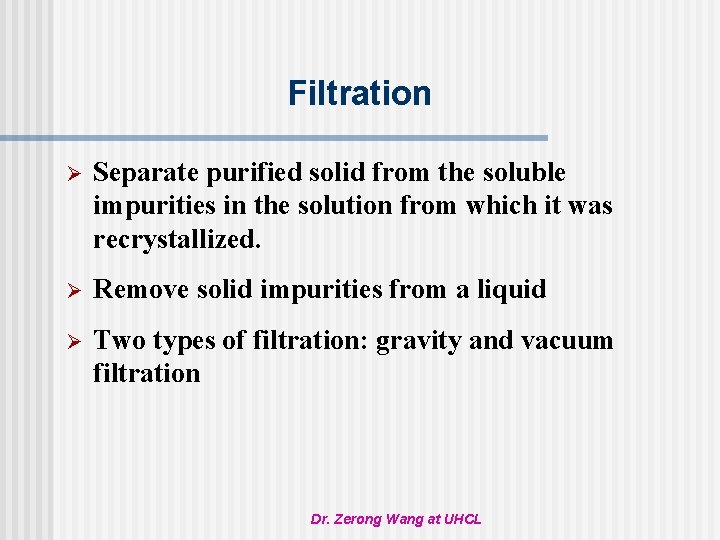 Filtration Ø Separate purified solid from the soluble impurities in the solution from which