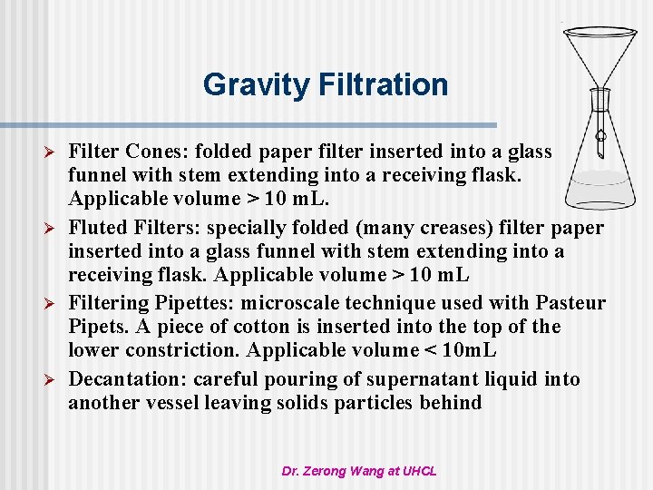 Gravity Filtration Ø Ø Filter Cones: folded paper filter inserted into a glass funnel