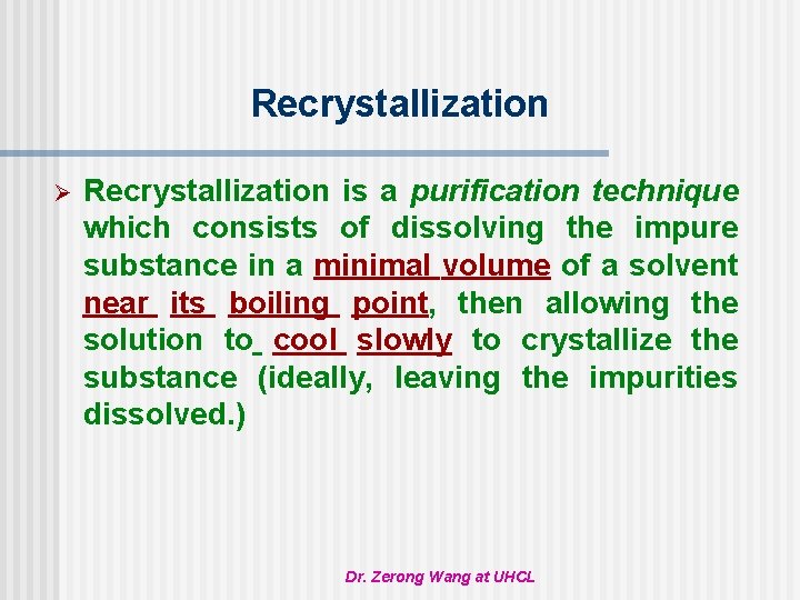 Recrystallization Ø Recrystallization is a purification technique which consists of dissolving the impure substance