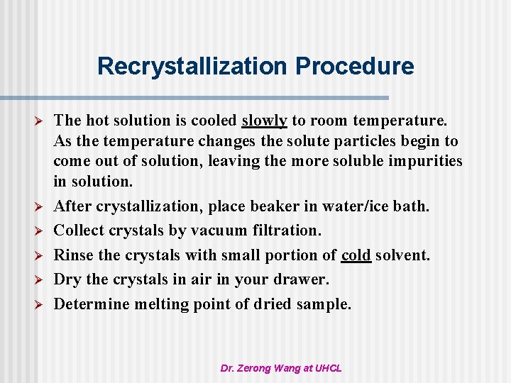Recrystallization Procedure Ø Ø Ø The hot solution is cooled slowly to room temperature.