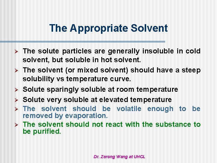 The Appropriate Solvent Ø Ø Ø The solute particles are generally insoluble in cold