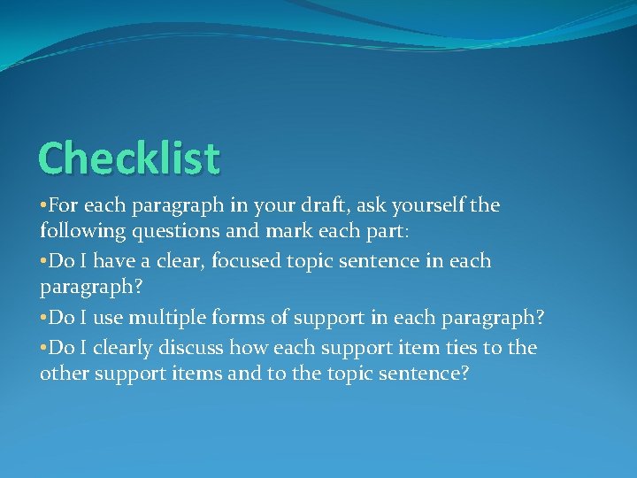 Checklist • For each paragraph in your draft, ask yourself the following questions and