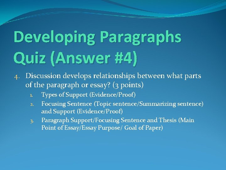 Developing Paragraphs Quiz (Answer #4) 4. Discussion develops relationships between what parts of the