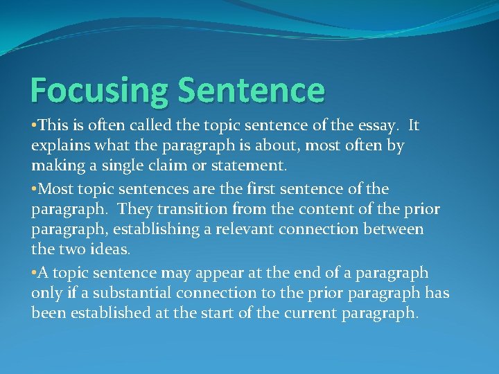 Focusing Sentence • This is often called the topic sentence of the essay. It