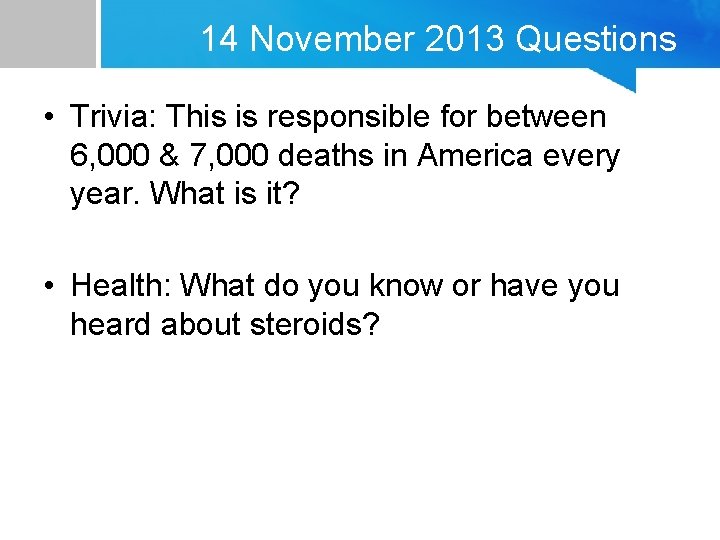 14 November 2013 Questions • Trivia: This is responsible for between 6, 000 &