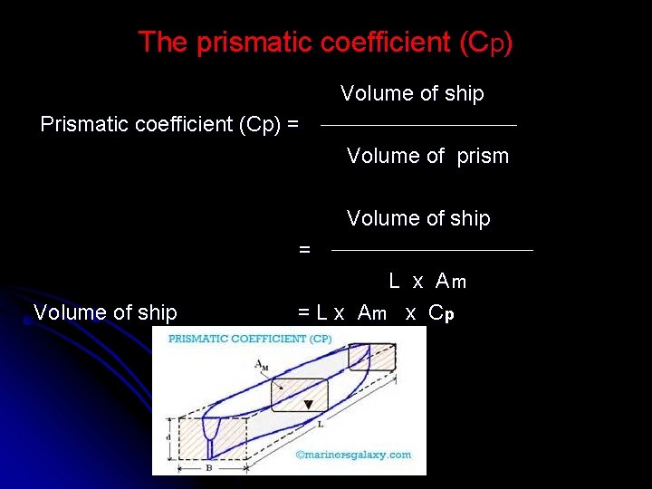 The prismatic coefficient (Cp) Volume of ship Prismatic coefficient (Cp) = Volume of prism