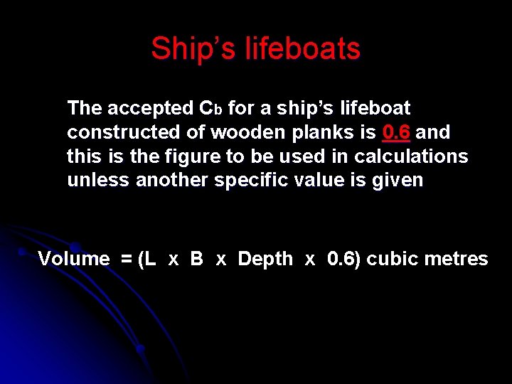 Ship’s lifeboats The accepted Cb for a ship’s lifeboat constructed of wooden planks is