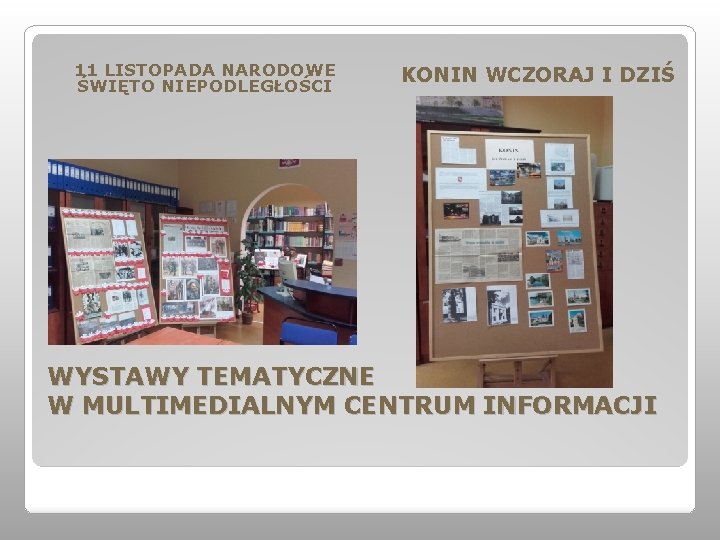 11 LISTOPADA NARODOWE ŚWIĘTO NIEPODLEGŁOŚCI KONIN WCZORAJ I DZIŚ WYSTAWY TEMATYCZNE W MULTIMEDIALNYM CENTRUM 11 LISTOPADA NARODOWE ŚWIĘTO NIEPODLEGŁOŚCI KONIN WCZORAJ I DZIŚ WYSTAWY TEMATYCZNE W MULTIMEDIALNYM CENTRUM