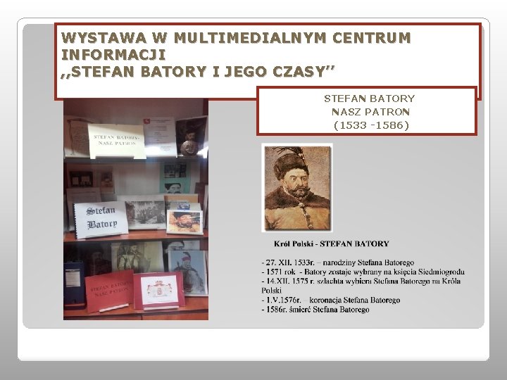WYSTAWA W MULTIMEDIALNYM CENTRUM INFORMACJI , , STEFAN BATORY I JEGO CZASY’’ STEFAN BATORY WYSTAWA W MULTIMEDIALNYM CENTRUM INFORMACJI , , STEFAN BATORY I JEGO CZASY’’ STEFAN BATORY