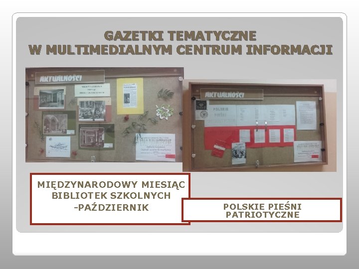 GAZETKI TEMATYCZNE W MULTIMEDIALNYM CENTRUM INFORMACJI MIĘDZYNARODOWY MIESIĄC BIBLIOTEK SZKOLNYCH -PAŹDZIERNIK POLSKIE PIEŚNI PATRIOTYCZNE GAZETKI TEMATYCZNE W MULTIMEDIALNYM CENTRUM INFORMACJI MIĘDZYNARODOWY MIESIĄC BIBLIOTEK SZKOLNYCH -PAŹDZIERNIK POLSKIE PIEŚNI PATRIOTYCZNE
