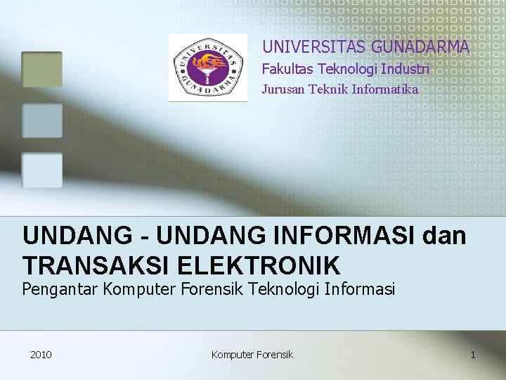 UNIVERSITAS GUNADARMA Fakultas Teknologi Industri Jurusan Teknik Informatika UNDANG INFORMASI dan TRANSAKSI ELEKTRONIK Pengantar