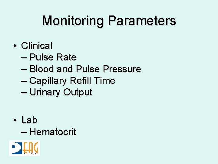 Monitoring Parameters • Clinical – Pulse Rate – Blood and Pulse Pressure – Capillary