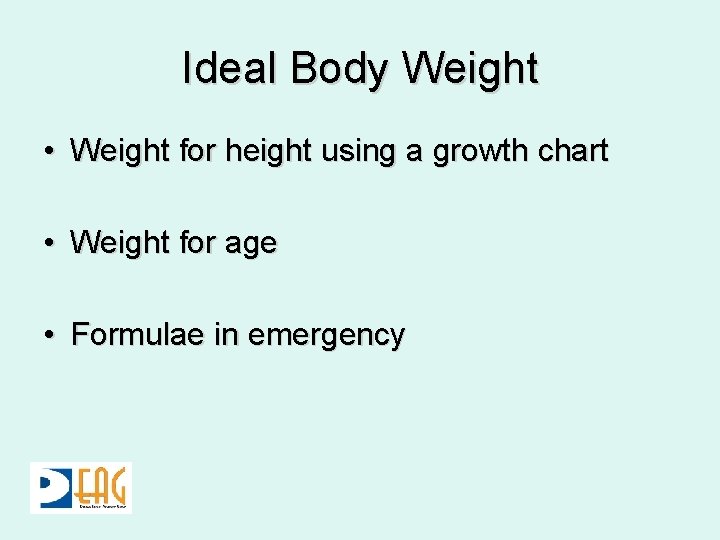 Ideal Body Weight • Weight for height using a growth chart • Weight for Ideal Body Weight • Weight for height using a growth chart • Weight for