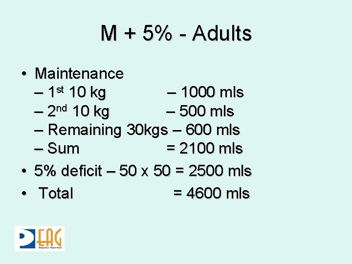 M + 5% - Adults • Maintenance – 1 st 10 kg – 1000