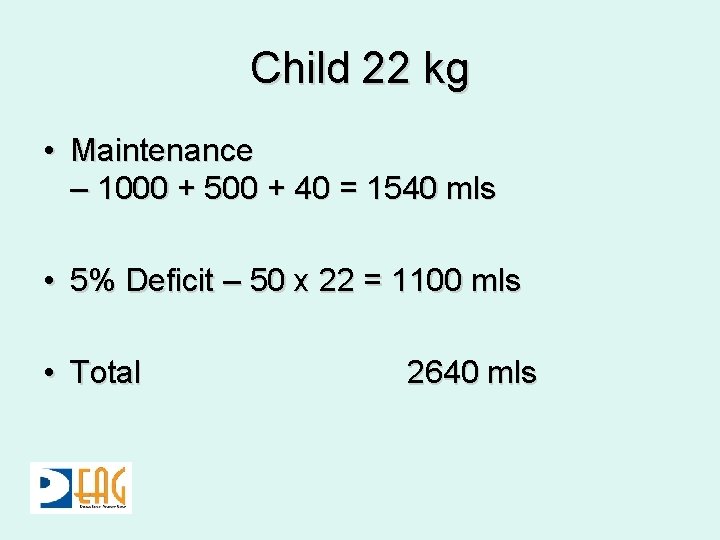 Child 22 kg • Maintenance – 1000 + 500 + 40 = 1540 mls