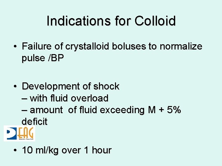 Indications for Colloid • Failure of crystalloid boluses to normalize pulse /BP • Development