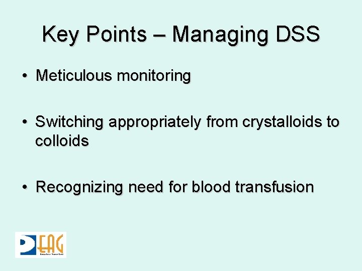 Key Points – Managing DSS • Meticulous monitoring • Switching appropriately from crystalloids to