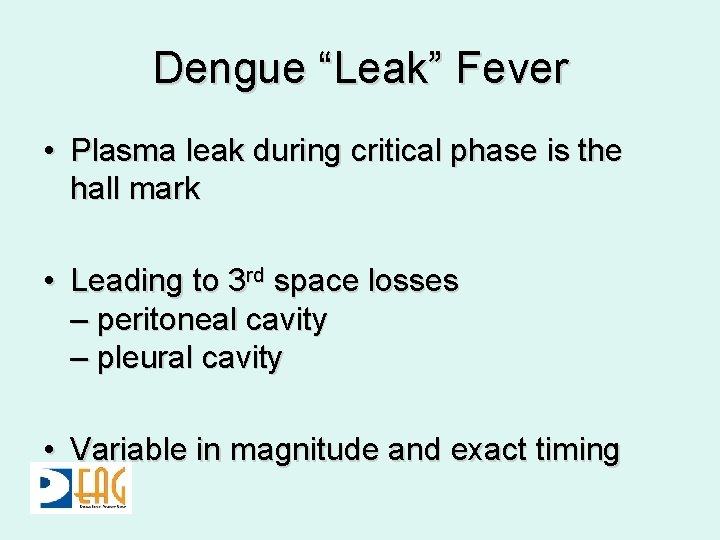 Dengue “Leak” Fever • Plasma leak during critical phase is the hall mark •