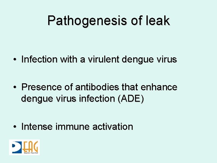 Pathogenesis of leak • Infection with a virulent dengue virus • Presence of antibodies