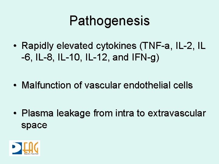 Pathogenesis • Rapidly elevated cytokines (TNF-a, IL-2, IL -6, IL-8, IL-10, IL-12, and IFN-g)